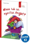 Buchcover und Innenansicht für das Buch: Wieso hab ich eigentlich Angst? (Starke Kinder, glückliche Eltern)