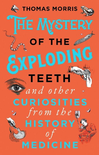 Buchcover und Innenansicht für das Buch: The Mystery of the Exploding Teeth and Other Curiosities from the History of Medicine
