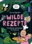 Buchcover und Innenansicht für das Buch: Wilde Rezepte