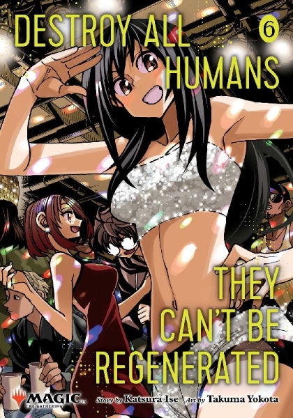 Buchcover und Innenansicht für das Buch: Destroy All Humans. They Can't Be Regenerated. A Magic: The Gathering Manga, Vol. 6