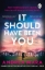 Buchcover und Innenansicht für das Buch: It Should Have Been You