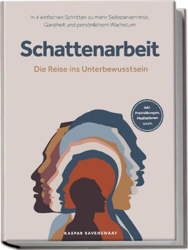 Buchcover und Innenansicht für das Buch: Schattenarbeit - Die Reise ins Unterbewusstsein: In 4 einfachen Schritten zu mehr Selbsterkenntnis, Ganzheit und persönlichem Wachstum - inkl. Praxisübungen, Meditationen u.v.m.