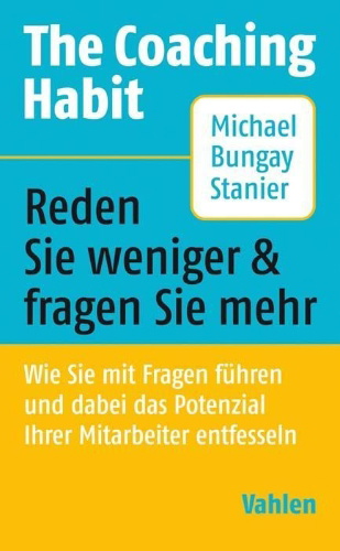 Buchcover und Innenansicht für das Buch: The Coaching Habit. Say Less, Ask More &Change the Way You Lead Forever