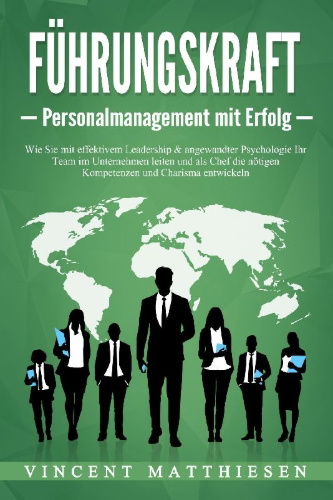 Buchcover und Innenansicht für das Buch: FÜHRUNGSKRAFT - Personalmanagement mit Erfolg: Wie Sie mit effektivem Leadership & angewandter Psychologie Ihr Team im Unternehmen leiten und als Chef die nötigen Kompetenzen und Charisma entwickeln