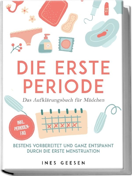 Buchcover und Innenansicht für das Buch: Die erste Periode - Das Aufklärungsbuch für Mädchen: Bestens vorbereitet und ganz entspannt durch die erste Menstruation - inkl. Perioden-FAQ