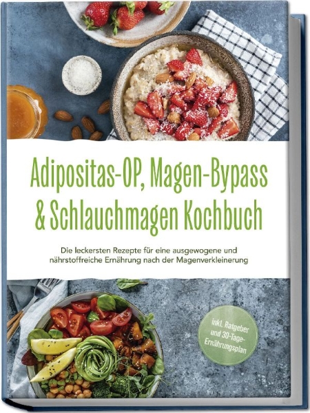 Buchcover und Innenansicht für das Buch: Adipositas-OP, Magen-Bypass & Schlauchmagen Kochbuch: Die leckersten Rezepte für eine ausgewogene und nährstoffreiche Ernährung nach der Magenverkleinerung - inkl. Ratgeber und 30-Tage-Ernährungsplan