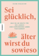 Buchcover und Innenansicht für das Buch: Sei glücklich, älter wirst du sowieso
