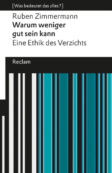 Buchcover und Innenansicht für das Buch: Warum weniger gut sein kann. Eine Ethik des Verzichts. [Was bedeutet das alles?]