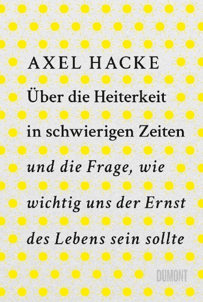 Buchcover und Innenansicht für das Buch: Über die Heiterkeit in schwierigen Zeiten und die Frage, wie wichtig uns der Ernst des Lebens sein sollte