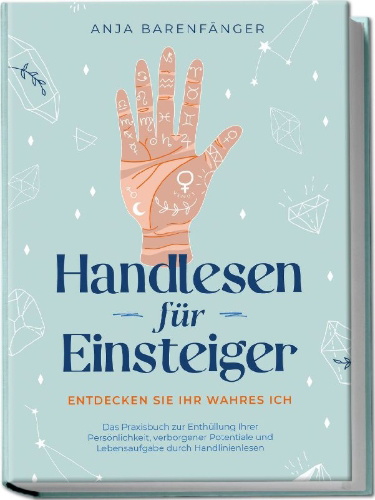 Buchcover und Innenansicht für das Buch: Handlesen für Einsteiger - Entdecken Sie Ihr wahres ICH: Das Praxisbuch zur Enthüllung Ihrer Persönlichkeit, verborgener Potentiale und Lebensaufgabe durch Handlinienlesen