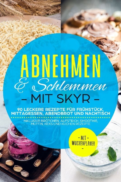 Buchcover und Innenansicht für das Buch: Abnehmen & Schlemmen mit Skyr: 90 leckere Rezepte für Frühstück, Mittagessen, Abendbrot und Nachtisch - inklusive Brötchen, Aufstrich, Smoothie, Muffin, Keks und Kuchen Rezepte | Mit Wochenplaner