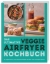 Buchcover und Innenansicht für das Buch: Das ultimative Veggie Airfryer Kochbuch