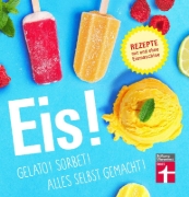 Buchcover und Innenansicht für das Buch: Eis! Gelato! Sorbet! Alles selbst gemacht!