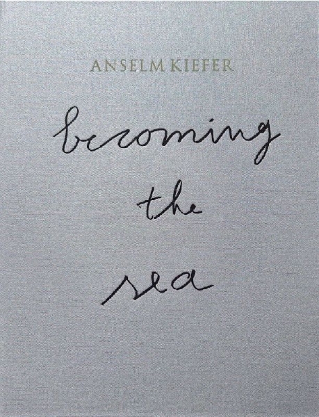 Buchcover und Innenansicht für das Buch: ANSELM KIEFER- Becoming the Sea
