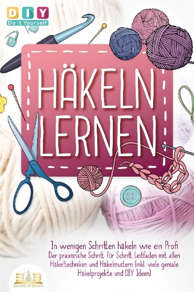 Buchcover und Innenansicht für das Buch: Häkeln lernen - In wenigen Schritten häkeln wie ein Profi: Der praxisnahe Schritt für Schritt Leitfaden mit allen Häkeltechniken und Häkelmustern (inkl. viele geniale Häkelprojekte und DIY Ideen)