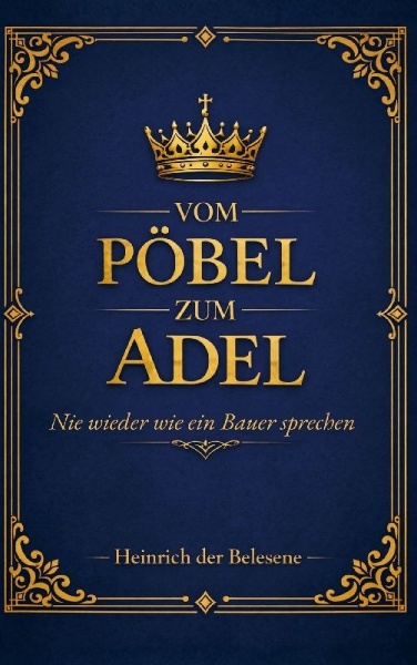 Buchcover und Innenansicht für das Buch: Vom Pöbel zum Adel - Nie wieder wie ein Bauer sprechen