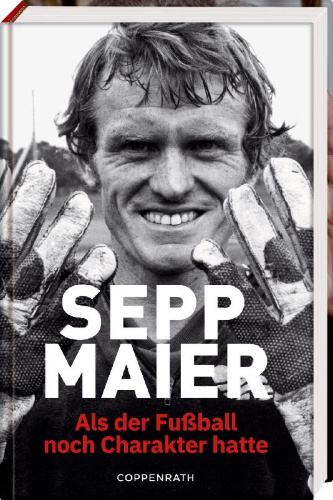 Buchcover und Innenansicht für das Buch: Sepp Maier - Als der Fußball noch Charakter hatte