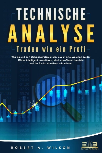 Buchcover und Innenansicht für das Buch: TECHNISCHE ANALYSE - Traden wie ein Profi: Wie Sie mit den Optionsstrategien der Super-Erfolgreichen an der Börse intelligent investieren, höchstprofitabel handeln und Ihr Risiko drastisch minimieren