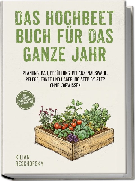 Buchcover und Innenansicht für das Buch: Das Hochbeet Buch für das ganze Jahr: Planung, Bau, Befüllung, Pflanzenauswahl, Pflege, Ernte und Lagerung Step by Step ohne Vorwissen - inkl. Hochbeet Jahreskalender & Bauanleitung