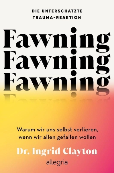 Buchcover und Innenansicht für das Buch: Fawning Why the Need to Please Makes Us Lose Ourselves-and How to Find Our Way Back