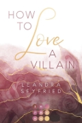 Buchcover und Innenansicht für das Buch: How to Love A Villain (Chicago Love 1)