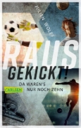 Buchcover und Innenansicht für das Buch: Rausgekickt! Da waren's nur noch zehn