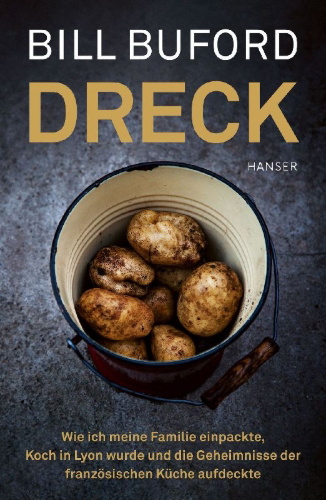 Buchcover und Innenansicht für das Buch: Dirt: Adventures in Lyon as a Chef in Training, Father, and Sleuth Looking for the Secret of French Cooking