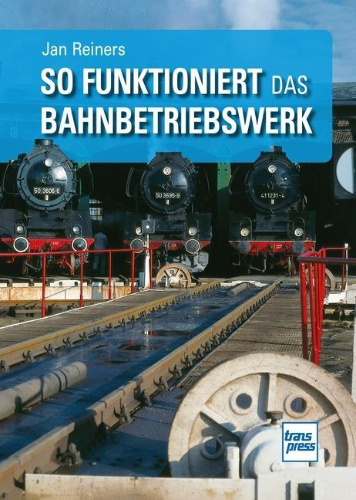 Buchcover und Innenansicht für das Buch: So funktioniert das Bahnbetriebswerk