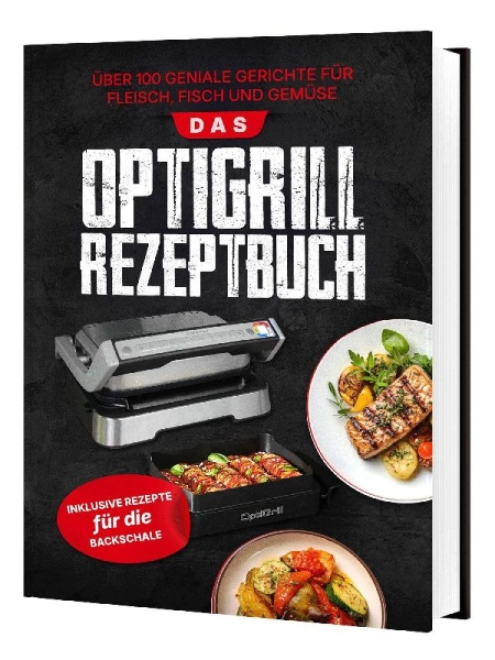 Buchcover und Innenansicht für das Buch: Das Tefal OptiGrill Rezeptbuch: Über 100 geniale Gerichte für Fleisch, Fisch und Gemüse | Inklusive Rezepte für die Backschale