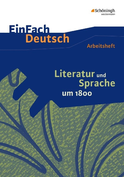 Buchcover und Innenansicht für das Buch: Literatur und Sprache um 1800: Arbeitsheft. EinFach Deutsch - Unterrichtsmodelle und Arbeitshefte