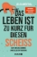 Buchcover und Innenansicht für das Buch: Das Leben ist zu kurz für diesen Scheiß