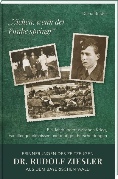 Buchcover und Innenansicht für das Buch: "Ziehen, wenn der Funke springt": Erinnerungen des Zeitzeugen Dr. Rudolf Ziesler aus dem Bayerischen Wald