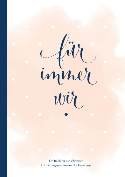 Buchcover und Innenansicht für das Buch: Für immer wir: Das Erinnerungsbuch für Paare. Erinnerungsalbum an die Hochzeit, Hochzeitstage und das Eheleben. Vom Kennenlernen bis zur Goldenen Hochzeit. Das Ausfüllbuch für eure gemeinsame Liebesgeschichte.