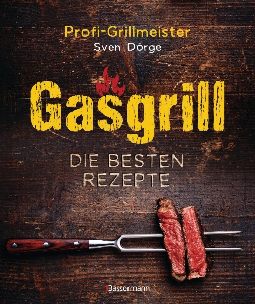 Buchcover und Innenansicht für das Buch: Gasgrill - Die besten Rezepte für Fleisch, Fisch, Gemüse, Desserts, Grillsaucen, Dips, Marinaden u.v.m. Bewusst grillen und genießen