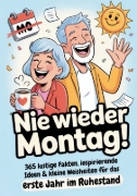 Buchcover und Innenansicht für das Buch: Ruhestand Geschenk | Nie wieder Montag! 365 lustige Fakten, inspirierende Ideen & kleine Weisheiten für das erste Jahr im Ruhestand