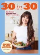 Buchcover und Innenansicht für das Buch: Soph's Plant Kitchen 30 in 30: 30g of protein, 30 minutes or less