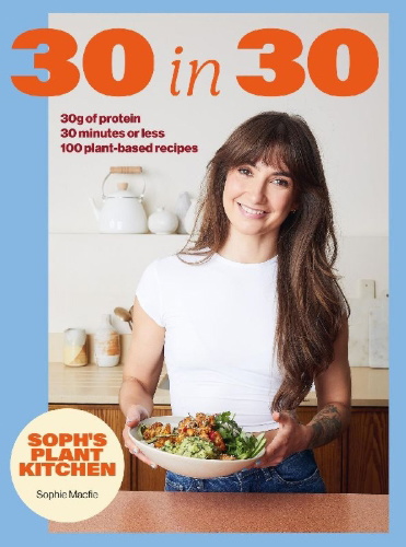 Buchcover und Innenansicht für das Buch: Soph's Plant Kitchen 30 in 30: 30g of protein, 30 minutes or less