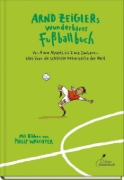 Buchcover und Innenansicht für das Buch: Arnd Zeiglers wunderbares Fußballbuch