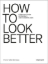 Buchcover und Innenansicht für das Buch: HOW TO LOOK BETTER.