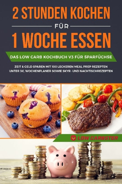 Buchcover und Innenansicht für das Buch: 2 Stunden kochen für 1 Woche essen: Das Low Carb Kochbuch V3 für Sparfüchse