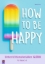 Buchcover und Innenansicht für das Buch: How to be happy