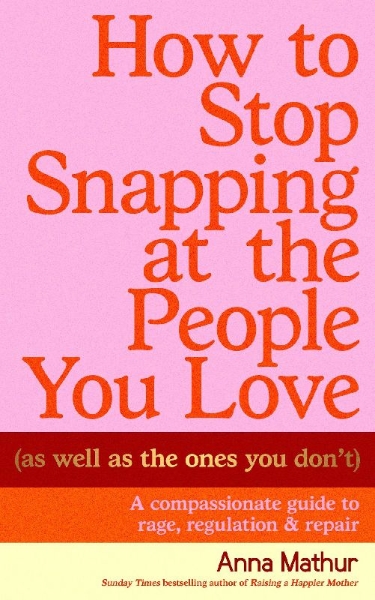 Buchcover und Innenansicht für das Buch: How to Stop Snapping at the People You Love (As Well As the Ones You Don't)