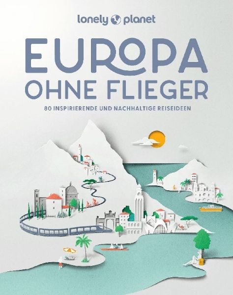 Buchcover und Innenansicht für das Buch: LONELY PLANET Bildband Europa ohne Flieger
