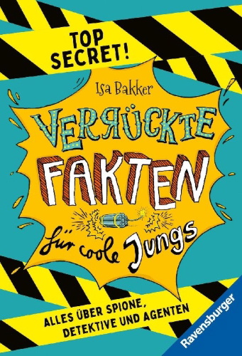 Buchcover und Innenansicht für das Buch: Verrückte Fakten für coole Jungs. Top Secret. Alles über Spione, Detektive und Agenten (Kinderbuch ab 9 Jahre)