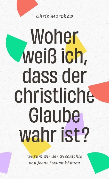Buchcover und Innenansicht für das Buch: Woher weiß ich, dass der christliche Glaube wahr ist?