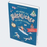 Buchcover und Innenansicht für das Buch: Wie werde ich glücklicher als meine Eltern?