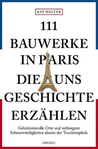 Buchcover und Innenansicht für das Buch: 111 Bauwerke in Paris, die uns Geschichte erzählen