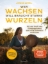 Buchcover und Innenansicht für das Buch: Wer wachsen will braucht starke Wurzeln