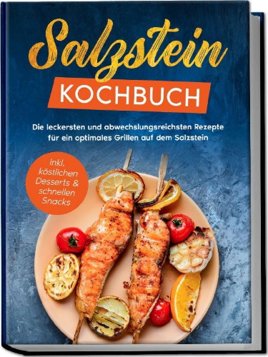 Buchcover und Innenansicht für das Buch: Salzstein Kochbuch: Die leckersten und abwechslungsreichsten Rezepte für ein optimales Grillen auf dem Salzstein - inkl. köstlichen Desserts & schnellen Snacks