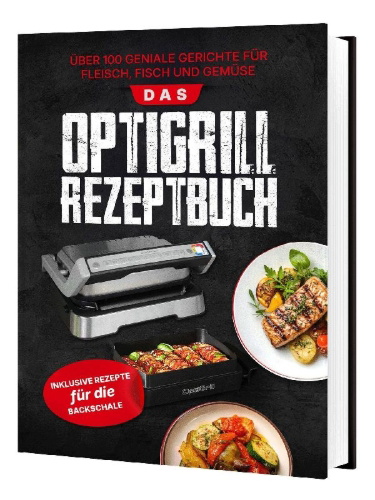 Buchcover und Innenansicht für das Buch: Das Tefal OptiGrill Rezeptbuch: Über 100 geniale Gerichte für Fleisch, Fisch und Gemüse | Inklusive Rezepte für die Backschale